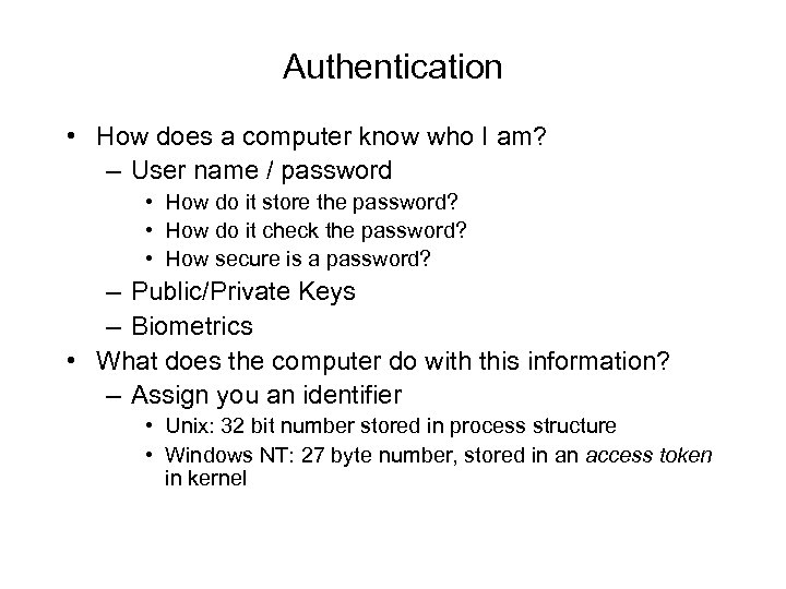 Authentication • How does a computer know who I am? – User name /