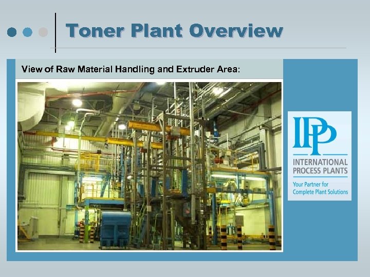 Toner Plant Overview View of Raw Material Handling and Extruder Area: 