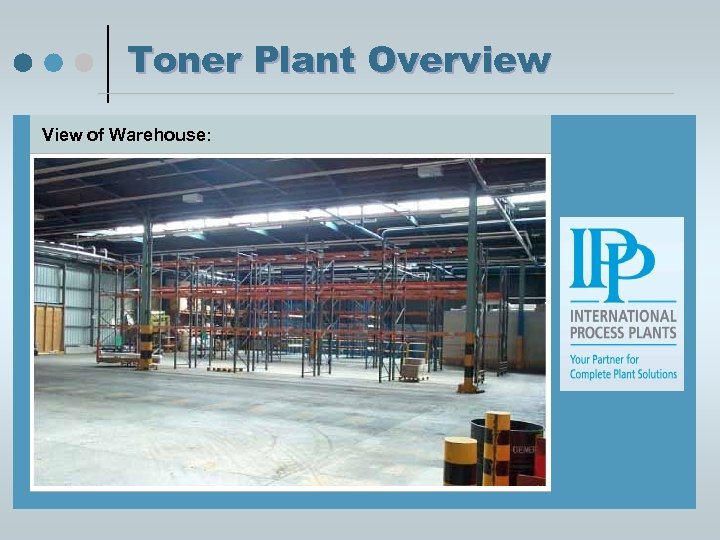 Toner Plant Overview View of Warehouse: 