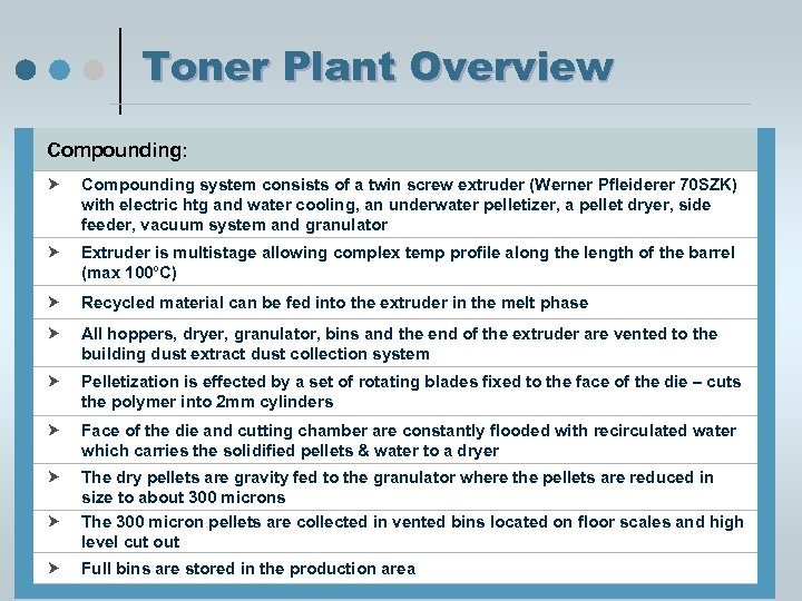 Toner Plant Overview Compounding: Compounding system consists of a twin screw extruder (Werner Pfleiderer