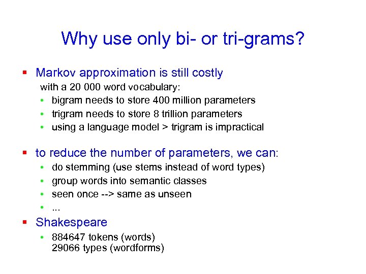 Why use only bi- or tri-grams? § Markov approximation is still costly with a