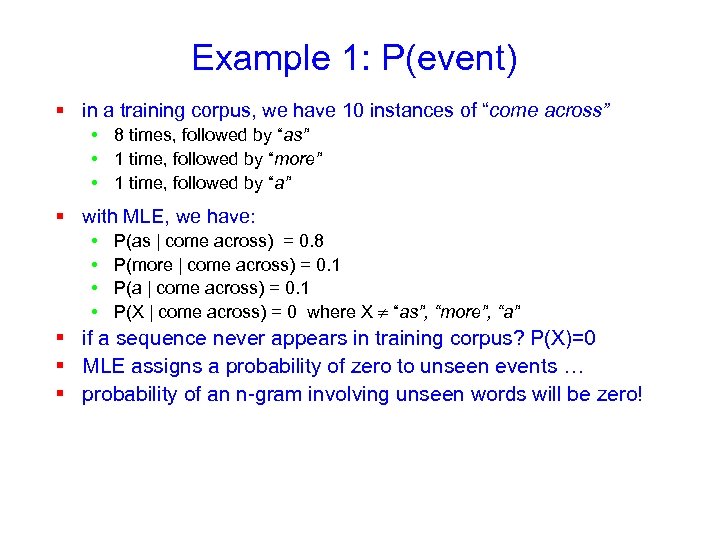 Example 1: P(event) § in a training corpus, we have 10 instances of “come