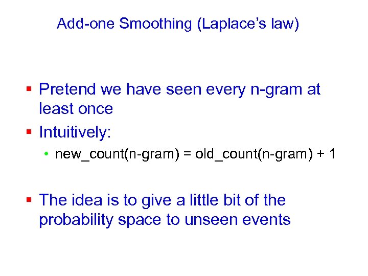 Add-one Smoothing (Laplace’s law) § Pretend we have seen every n-gram at least once