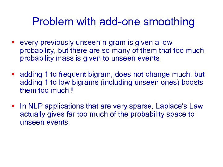 Problem with add-one smoothing § every previously unseen n-gram is given a low probability,