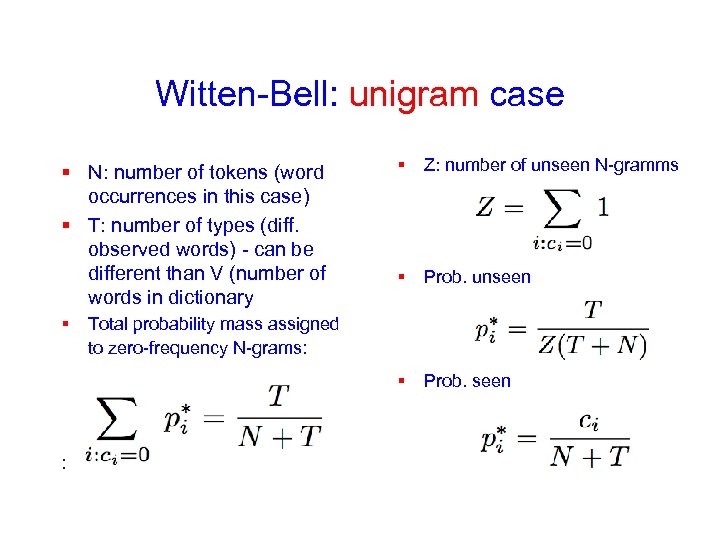 Witten-Bell: unigram case § : § Z: number of unseen N-gramms § Prob. unseen