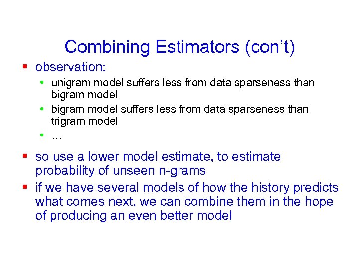 Combining Estimators (con’t) § observation: • unigram model suffers less from data sparseness than