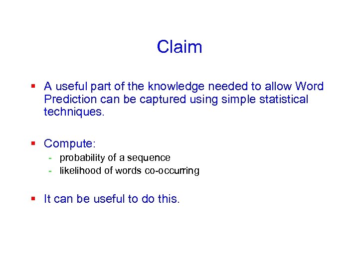 Claim § A useful part of the knowledge needed to allow Word Prediction can