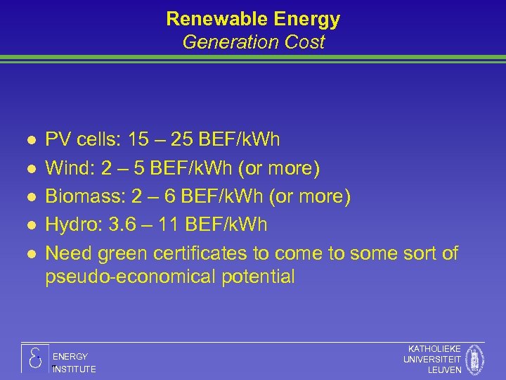 Renewable Energy Generation Cost l l l PV cells: 15 – 25 BEF/k. Wh
