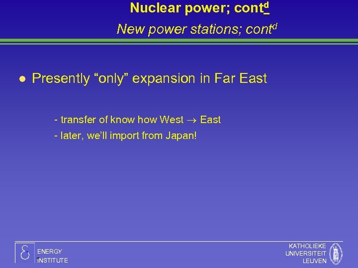 Nuclear power; contd New power stations; contd l Presently “only” expansion in Far East
