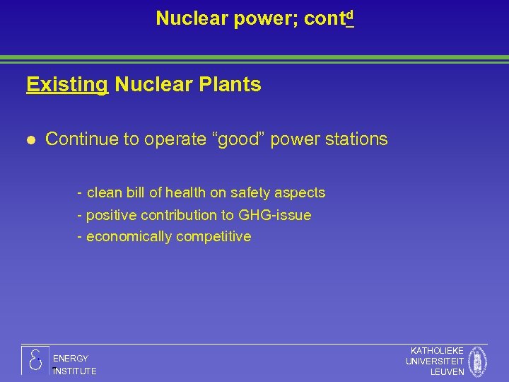 Nuclear power; contd Existing Nuclear Plants l Continue to operate “good” power stations -