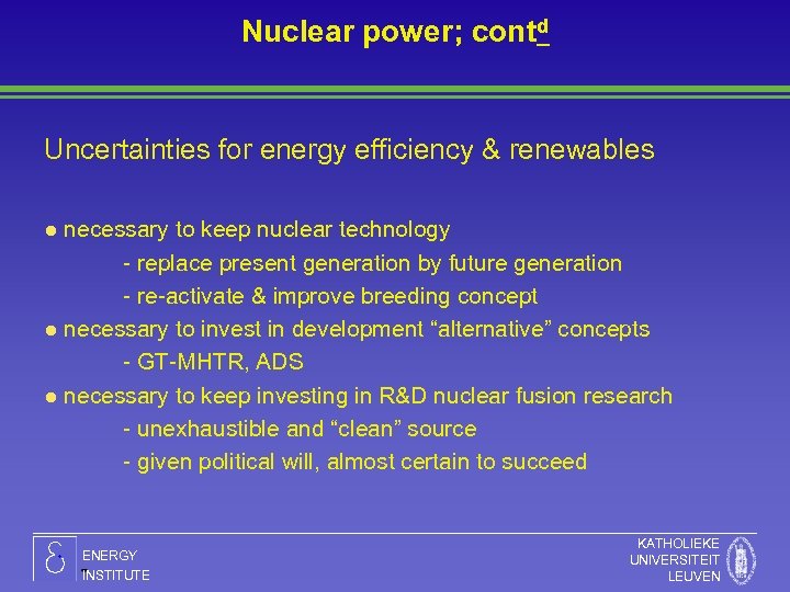 Nuclear power; contd Uncertainties for energy efficiency & renewables necessary to keep nuclear technology