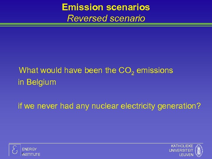 Emission scenarios Reversed scenario What would have been the CO 2 emissions in Belgium