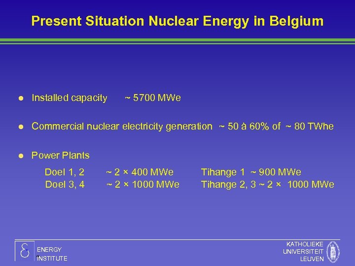 Present Situation Nuclear Energy in Belgium l Installed capacity l Commercial nuclear electricity generation