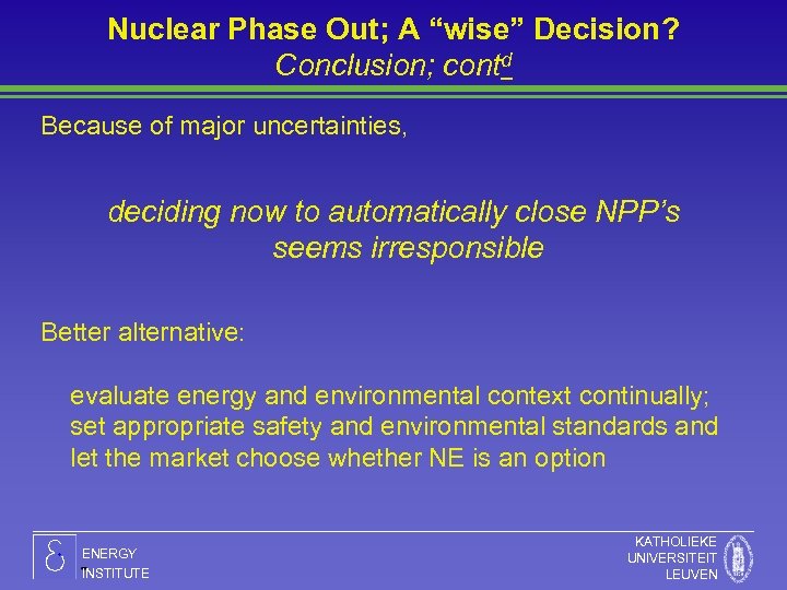 Nuclear Phase Out; A “wise” Decision? Conclusion; contd Because of major uncertainties, deciding now