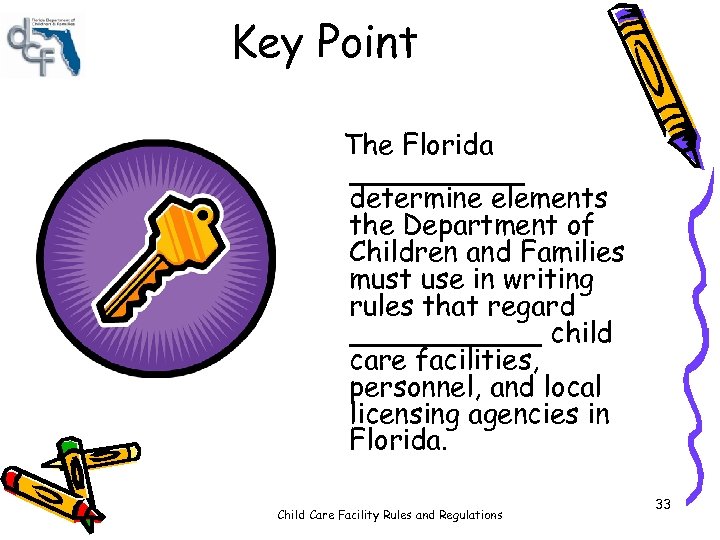 Key Point The Florida _____ determine elements the Department of Children and Families must