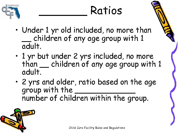 _______ Ratios • Under 1 yr old included, no more than __ children of