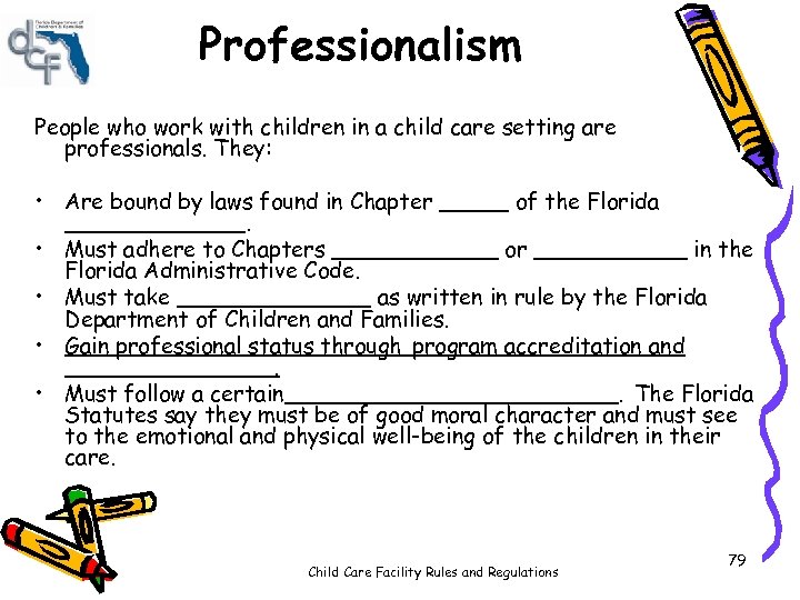 Professionalism People who work with children in a child care setting are professionals. They: