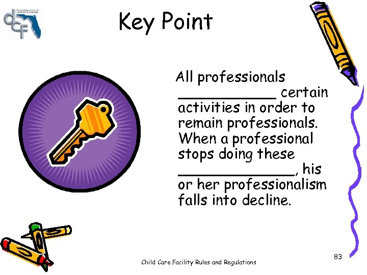 Key Point All professionals ______ certain activities in order to remain professionals. When a