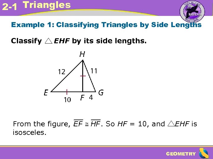 2 -1 Triangles Example 1: Classifying Triangles by Side Lengths Classify EHF by its