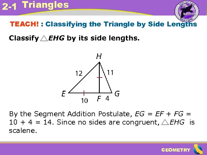 2 -1 Triangles TEACH! : Classifying the Triangle by Side Lengths Classify EHG by
