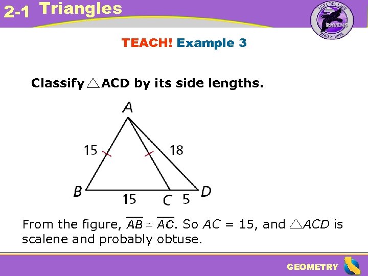2 -1 Triangles TEACH! Example 3 Classify ACD by its side lengths. From the