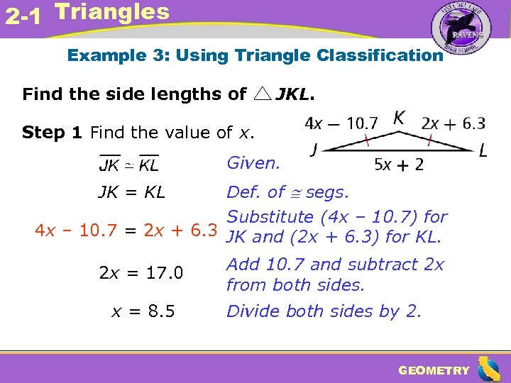 2 -1 Triangles Example 3: Using Triangle Classification Find the side lengths of JKL.