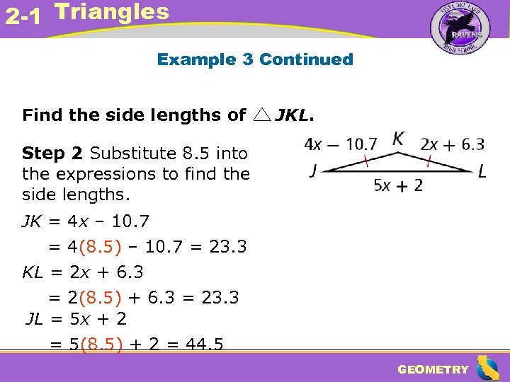 2 -1 Triangles Example 3 Continued Find the side lengths of JKL. Step 2