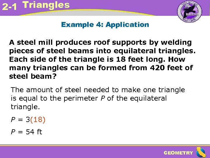 2 -1 Triangles Example 4: Application A steel mill produces roof supports by welding