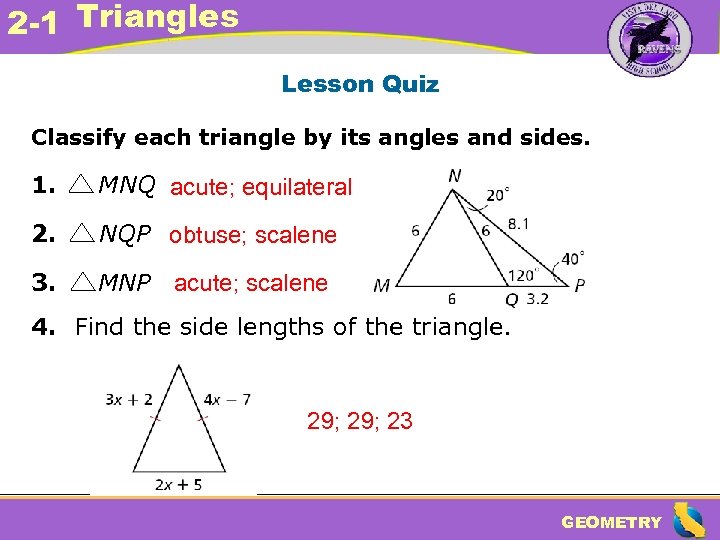 2 -1 Triangles Lesson Quiz Classify each triangle by its angles and sides. 1.