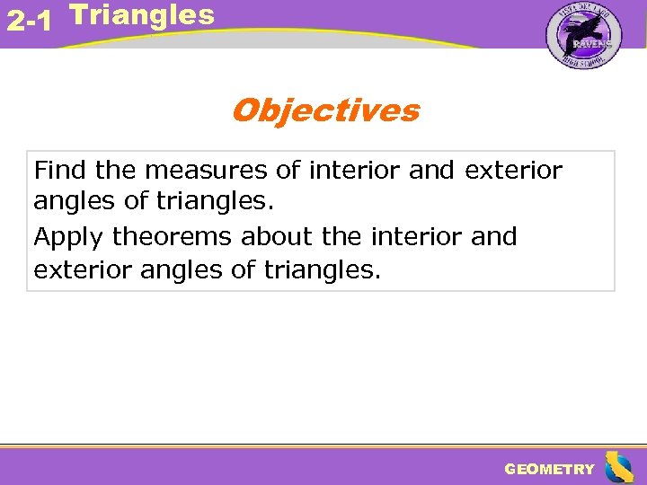 2 -1 Triangles Objectives Find the measures of interior and exterior angles of triangles.