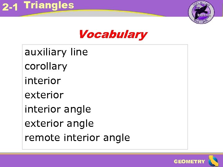 2 -1 Triangles Vocabulary auxiliary line corollary interior exterior interior angle exterior angle remote