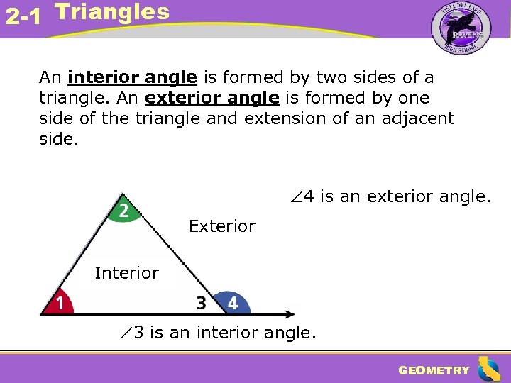2 -1 Triangles An interior angle is formed by two sides of a triangle.