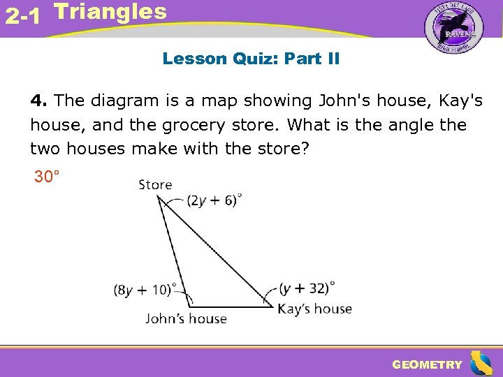 2 -1 Triangles Lesson Quiz: Part II 4. The diagram is a map showing