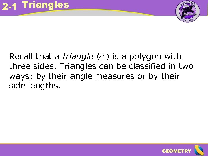 2 -1 Triangles Recall that a triangle ( ) is a polygon with three