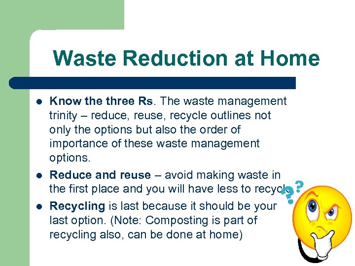 Waste Reduction at Home l l l Know the three Rs. The waste management