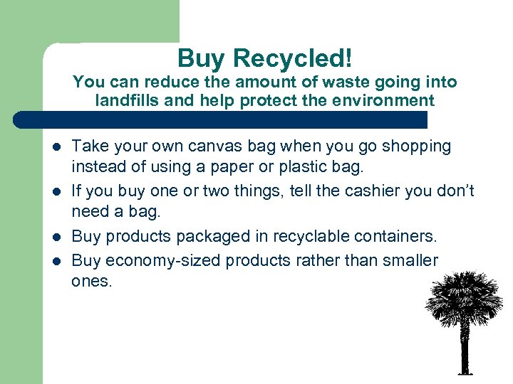 Buy Recycled! You can reduce the amount of waste going into landfills and help
