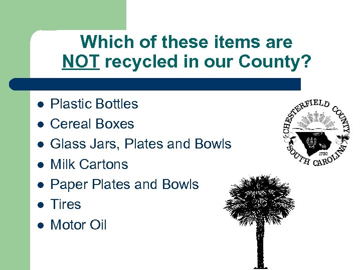 Which of these items are NOT recycled in our County? l l l l