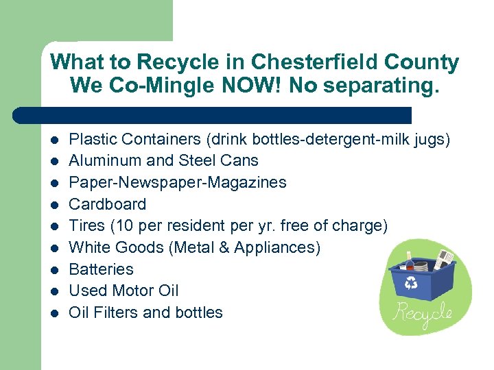 What to Recycle in Chesterfield County We Co-Mingle NOW! No separating. l l l