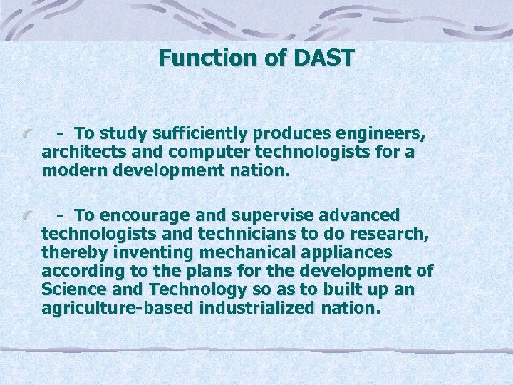 Function of DAST - To study sufficiently produces engineers, architects and computer technologists for