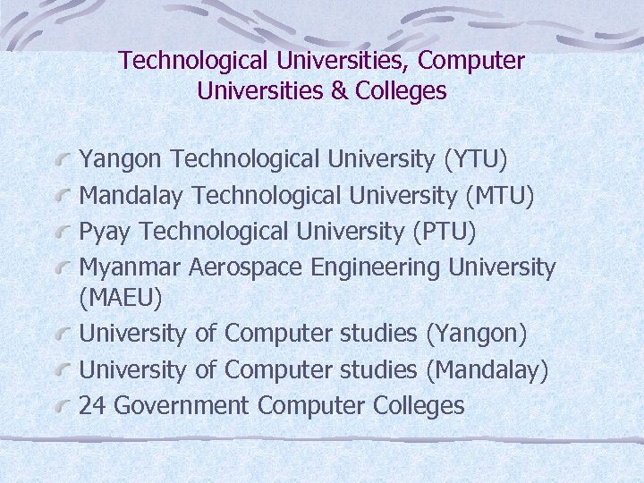 Technological Universities, Computer Universities & Colleges Yangon Technological University (YTU) Mandalay Technological University (MTU)