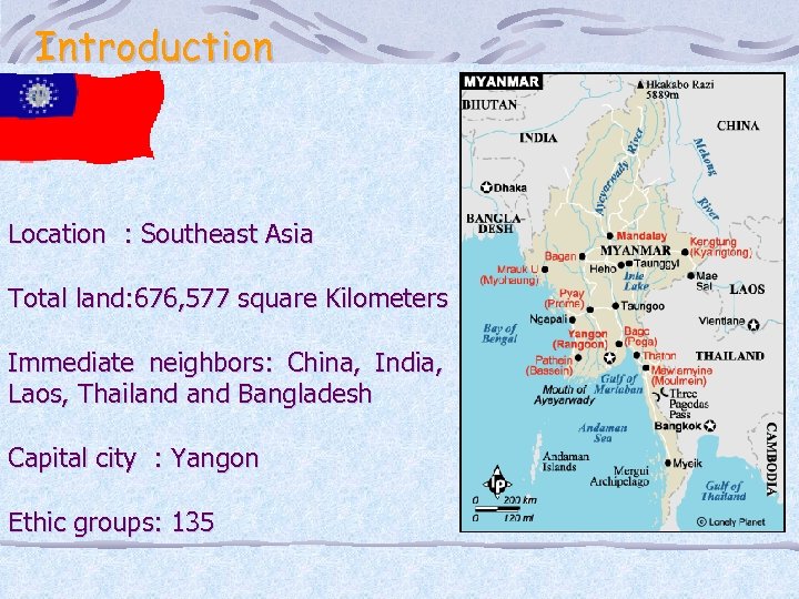 Introduction Location : Southeast Asia Total land: 676, 577 square Kilometers Immediate neighbors: China,