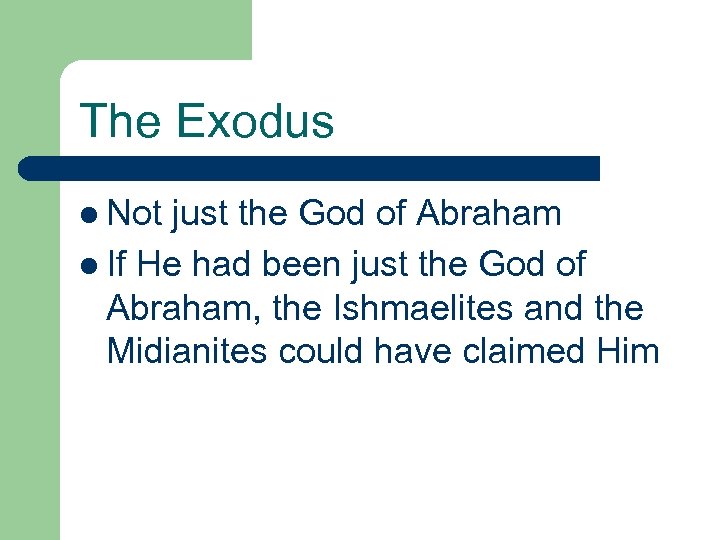 The Exodus l Not just the God of Abraham l If He had been
