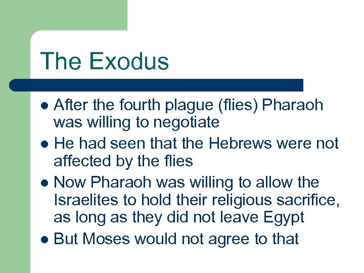 The Exodus After the fourth plague (flies) Pharaoh was willing to negotiate l He