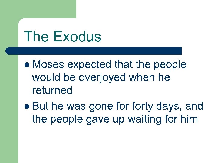 The Exodus l Moses expected that the people would be overjoyed when he returned
