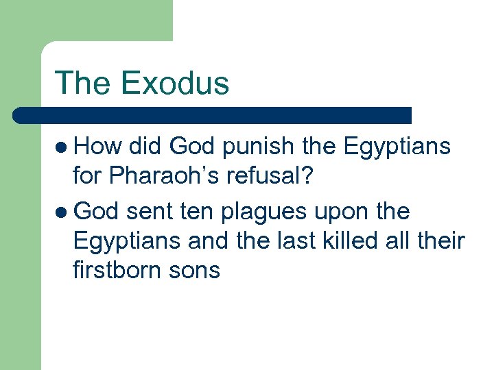 The Exodus l How did God punish the Egyptians for Pharaoh’s refusal? l God