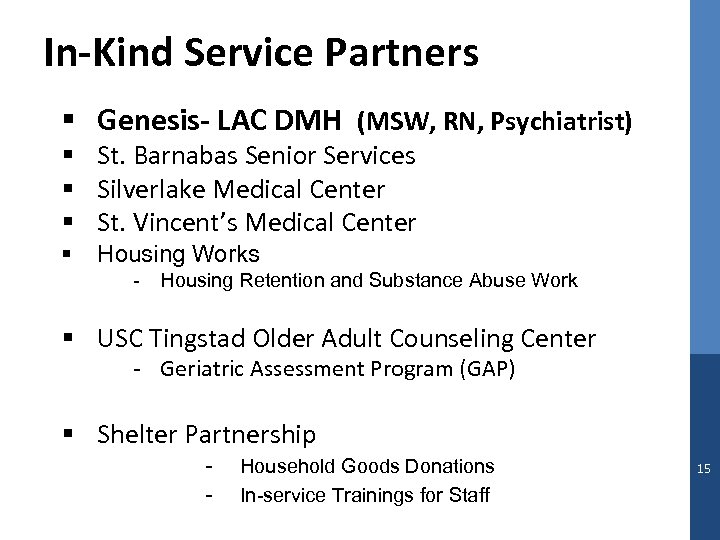 In-Kind Service Partners § Genesis- LAC DMH (MSW, RN, Psychiatrist) § St. Barnabas Senior