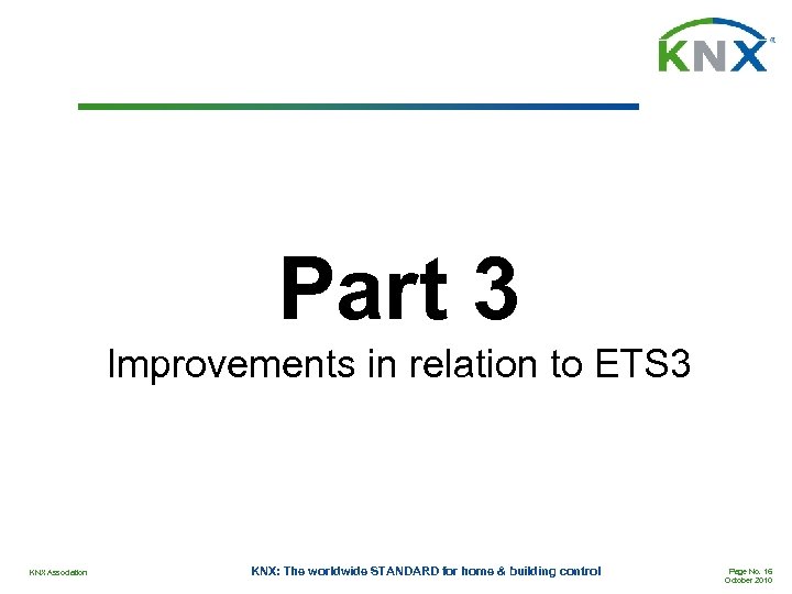 Part 3 Improvements in relation to ETS 3 KNX Association KNX: The worldwide STANDARD