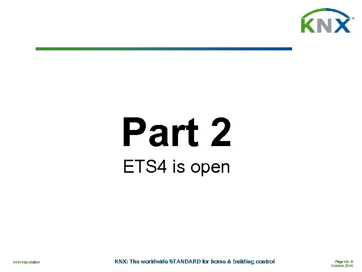 Part 2 ETS 4 is open KNX Association KNX: The worldwide STANDARD for home