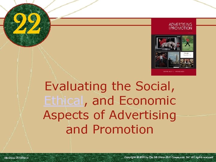 22 Evaluating the Social, Ethical, and Economic Aspects of Advertising and Promotion Mc. Graw-Hill/Irwin