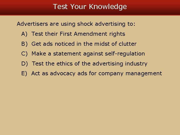 Test Your Knowledge Advertisers are using shock advertising to: A) Test their First Amendment